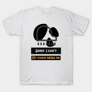 My Piano Needs Me. T-Shirt